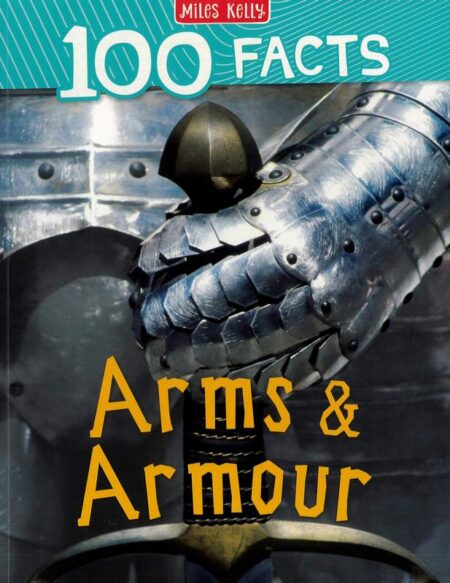 100 Facts: Arms and Armour