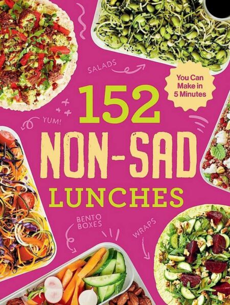 152 Non-Sad Lunches You Can Make in 5 Minutes