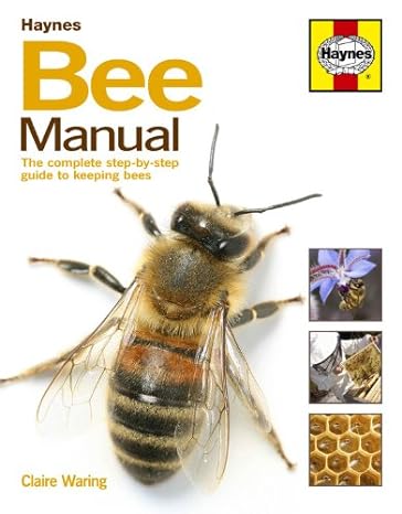 Bee Manual: The Complete Step-by-step Guide to Keeping Bees