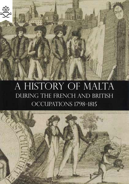 A History of Malta During the French and British Occupations 1798 - 1815