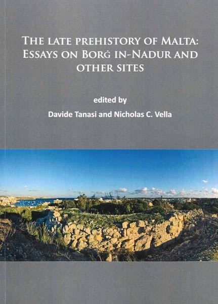 The Late Prehistory of Malta: Essays on Borg in-Nadur and other sites