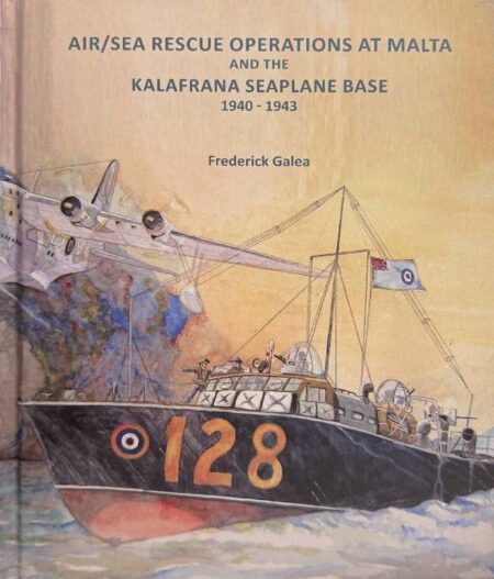 Air-Sea Rescue Operations At Malta And The Kalafrana Seaplane Base 1940-1943