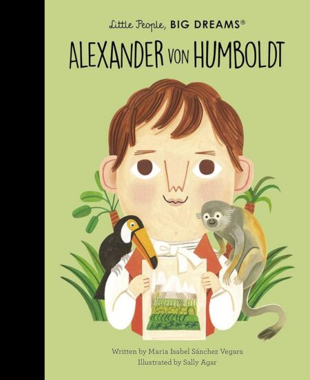 Little People, Big Dreams: Alexander von Humboldt