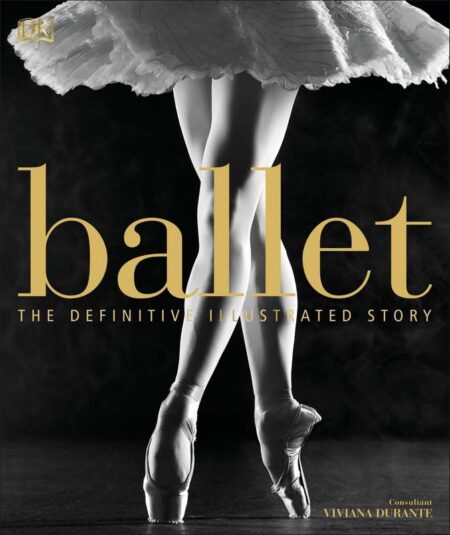 Ballet: The Definitive Illustrated Story