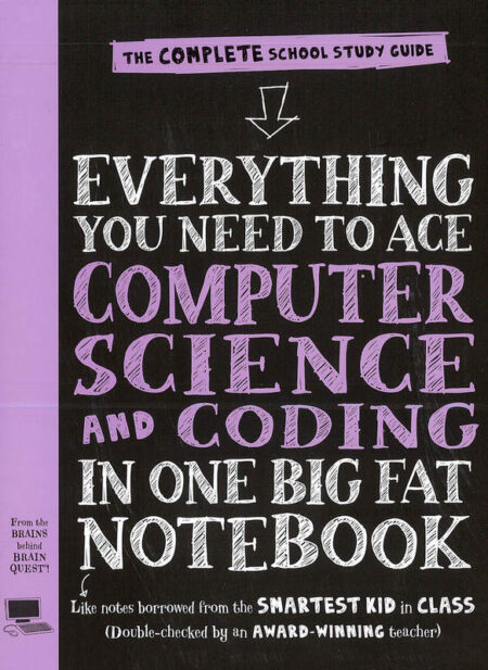 Everything You Need to Ace Computer Science and Coding in One Big Fat Notebook