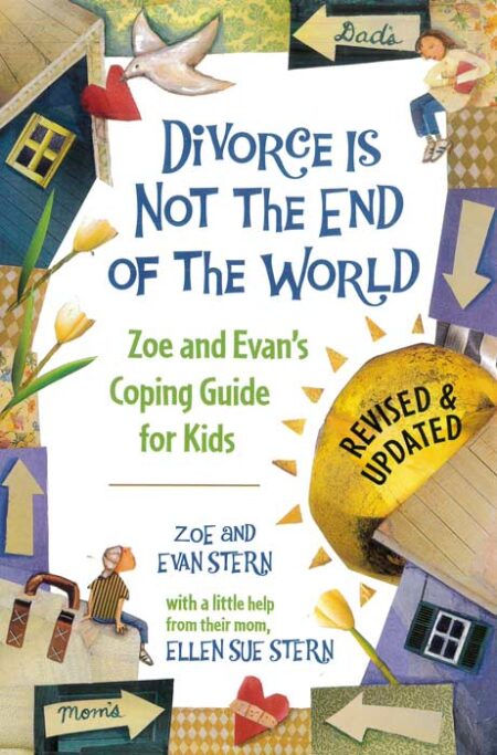 Divorce Is Not the End of the World: Zoe's and Evan's Coping Guide for Kids