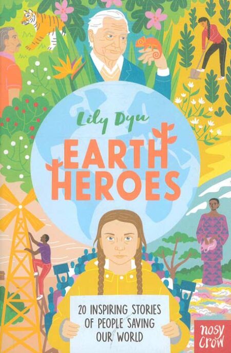 Earth Heroes: Twenty Inspiring Stories of People Saving Our World