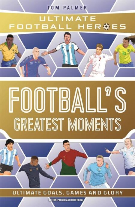 Football's Greatest Moments: Ultimate Football Heroes