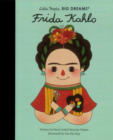 Little People, Big Dreams: Frida Kahlo