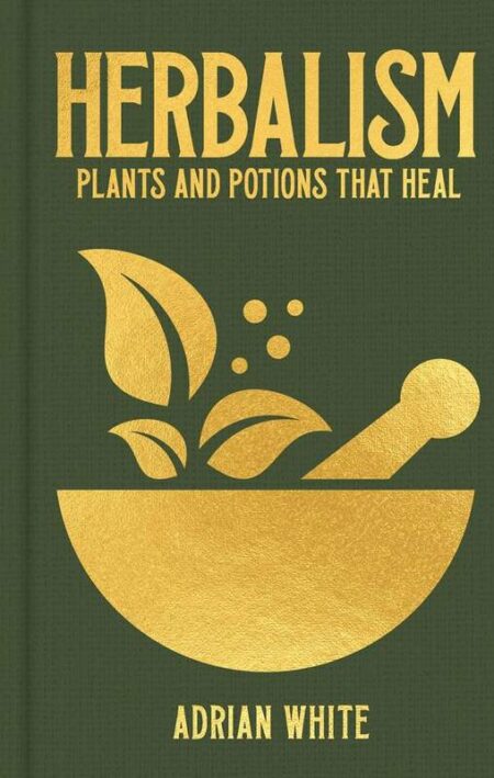 Herbalism: Plants and Potions that Heal