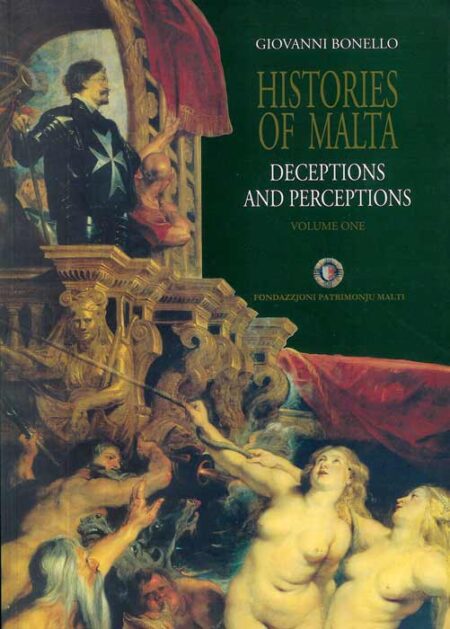 Histories of Malta Deceptions and Perceptions Volume 1 (Paperback)