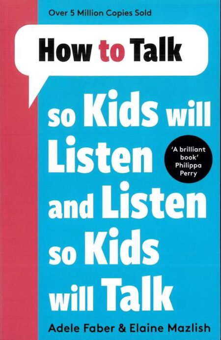 How to Talk So Kids Will Listen and Listen So Kids Will Talk