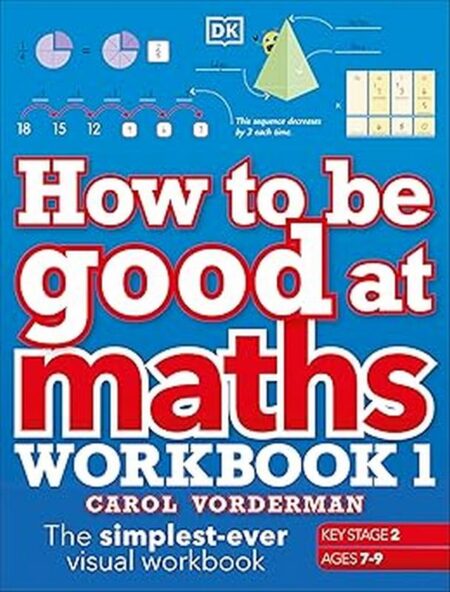 How to be Good at Maths Workbook 1, Ages 7-9