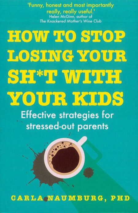 How to Stop Losing Your Sh*t With Your Kids