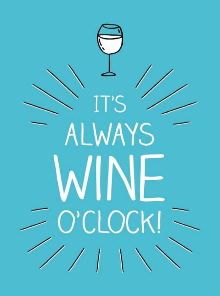 It's Always Wine O'Clock!