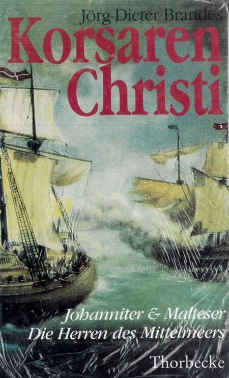 Korsaren Christi: Johanniter und Malteser - Die Herren des Mittelmeers
