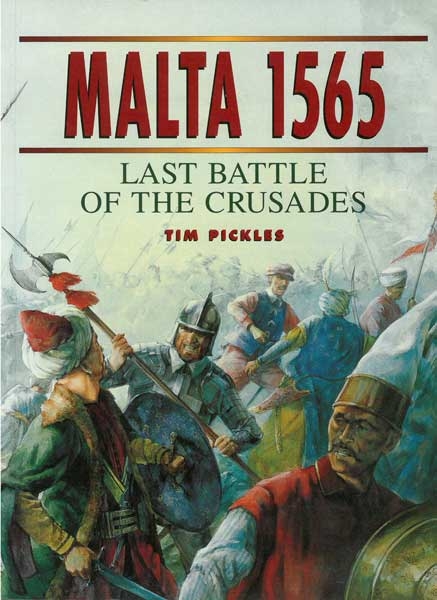 Malta 1565 Last Battle of the Crusades