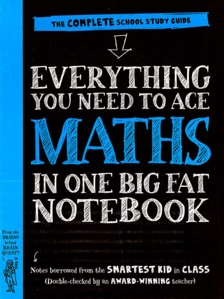 Everything You Need to Ace Maths in One Big Fat Notebook
