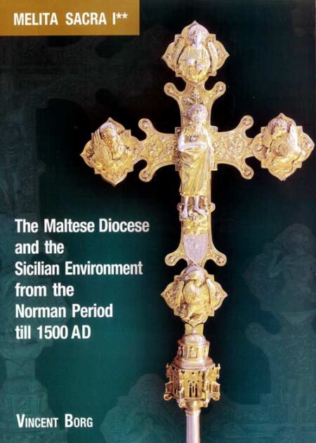 Melita Sacra I** - The Maltese Diocese and the Sicilian Environment from the Norman Period til 1500 AD (PB)