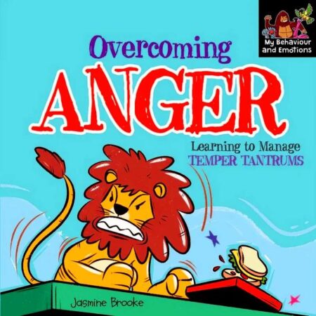 Overcoming Anger (Learning to manage temper tantrums)
