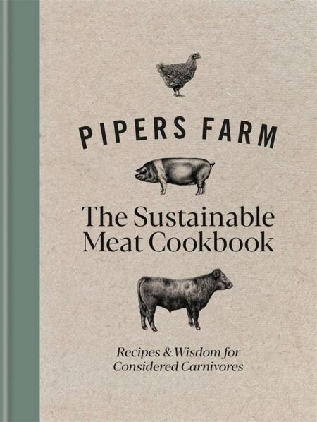 Pipers Farm: The Sustainable Meat Cookbook