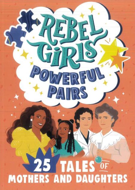 Rebel Girls Powerful Pairs: 25 Tales of Mothers and Daughters