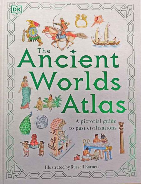 The Ancient Worlds Atlas: A pictorial guide to past civilizations