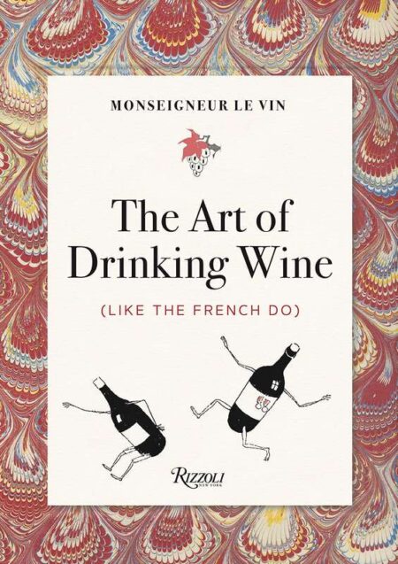 The Art of Drinking Wine (Like The French Do)