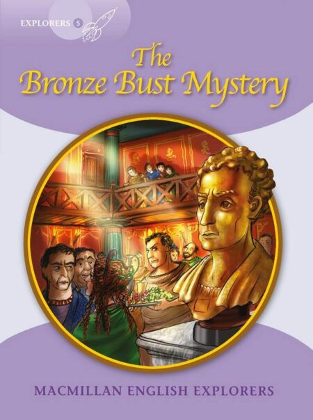 Macmillan English Explorers: The Bronze Bust Mystery