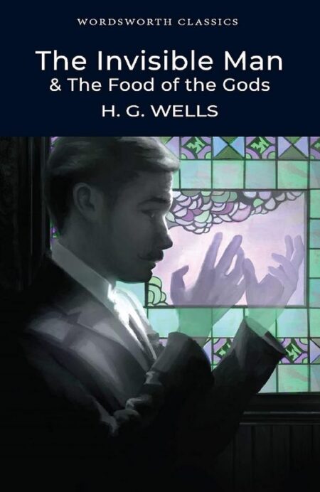 The Invisible Man & The Food of the Gods: Wordsworth Classics