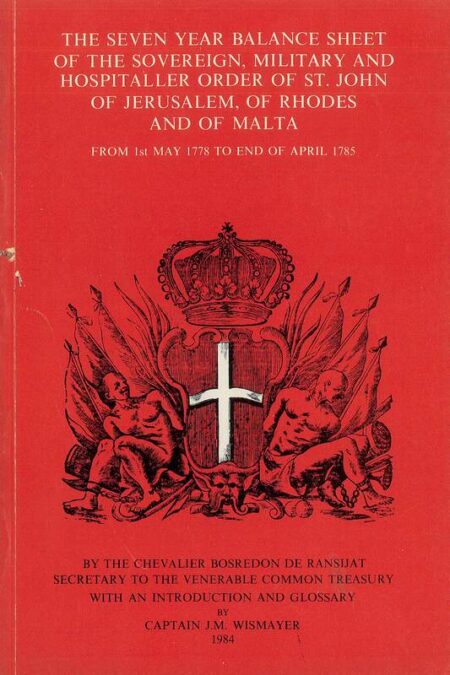 The Seven Year Balance Sheet of the Sovereign, Military and Hospitaller Order of St. John of Jerusalem, of Rhodes and of Malta