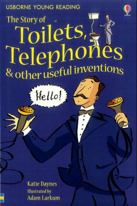The Story of Toilets, Telephones & Other Useful Inventions: Usborne Young Reading