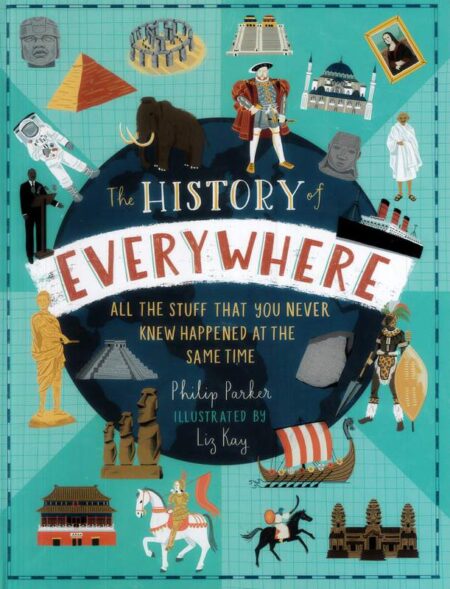 The History of Everywhere: All the Stuff That You Never Knew Happened At The Same Time