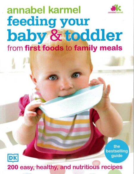 Annabel Karmel: Feeding Your Baby & Toddler