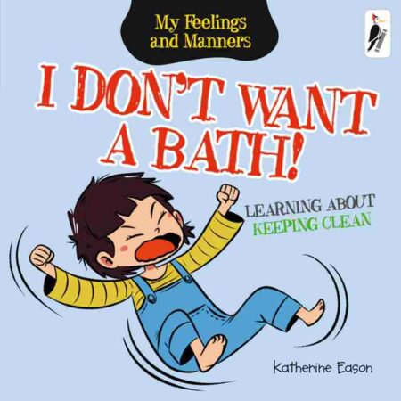 I Don't Want a Bath!  - Learning About Keeping Clean     I Don't Want a Bath! - Learning About Keeping Clean