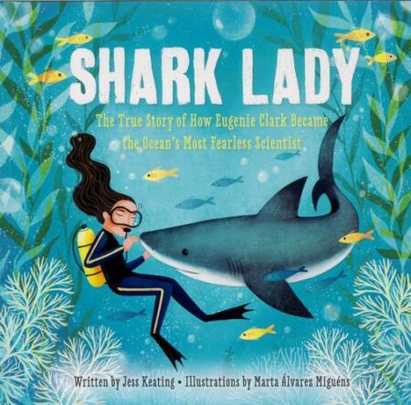 Shark Lady: The True Story of How Eugenie Clark Became the Ocean's Most Fearless Scientist