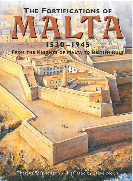 The Fortifications of Malta 1530 - 1945