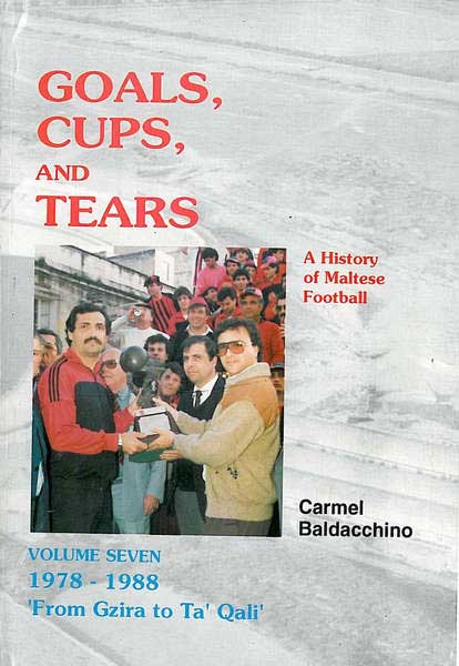 Goals Cups and Tears - A History of Maltese Football  Vol 7