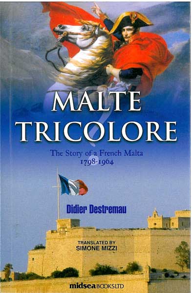 Malte Tricolore - The story of a French Malta 1798-1964