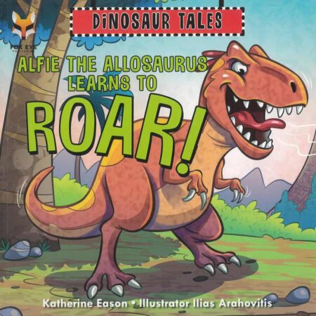Dinosaur Tales: Alfie the Allosaurus Learns to Roar!