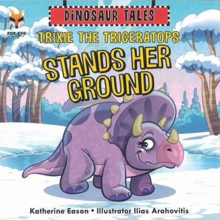 Dinosaur Tales: Trixie the Triceratops Stands her Ground