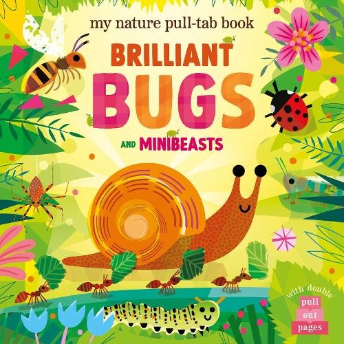 Brilliant Bugs and Minibeasts - My Nature Pull-Tab Book