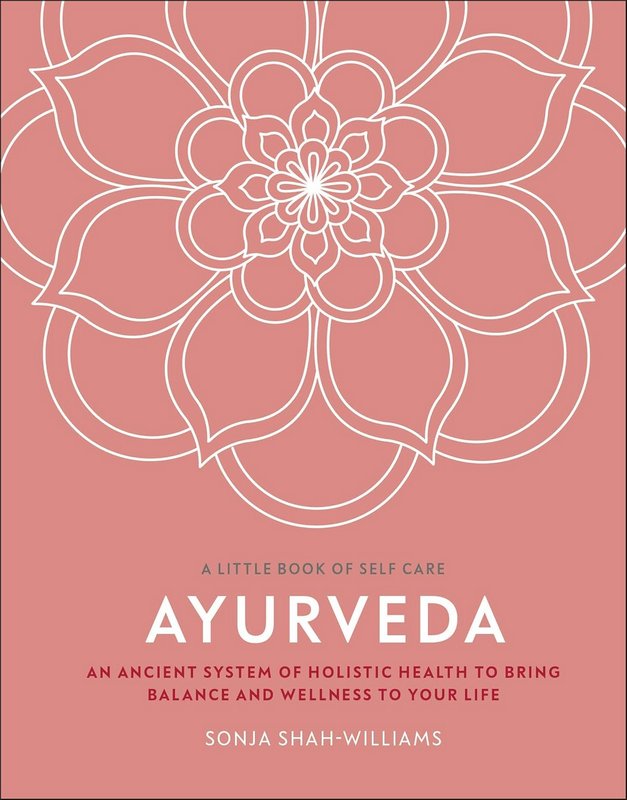 Ayurveda: An Ancient System of Holistic Health to Bring Balance and Wellness to Your Life