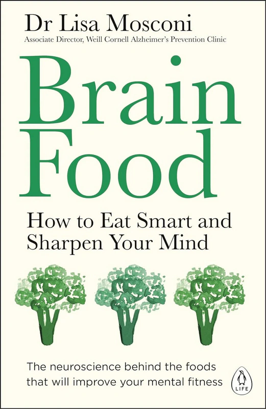 Brain Food: How to Eat Smart and Sharpen Your Mind By Dr Lisa Mosconi